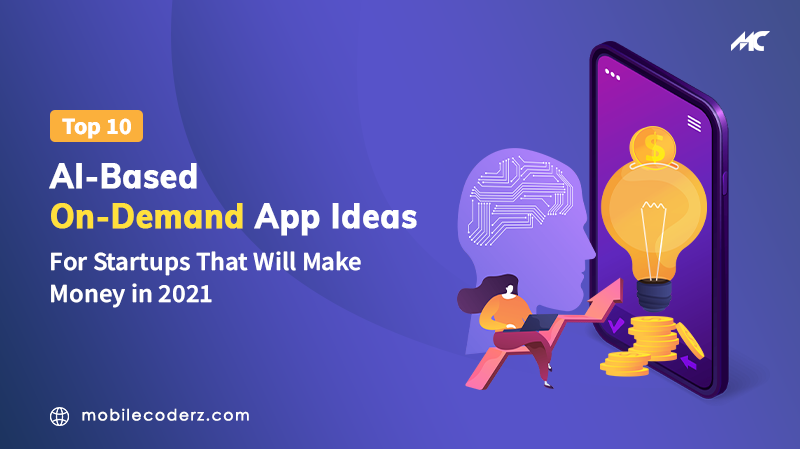 Top 10 AI-Based On-Demand App Ideas For Startups That Will Make Money in 2021