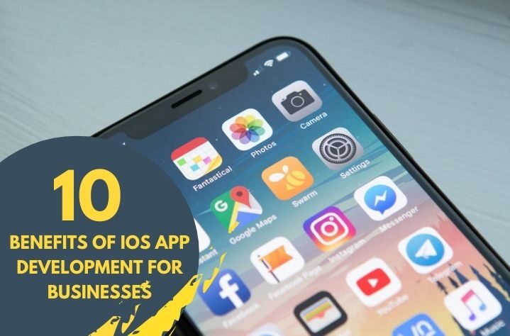 Top 10 Benefits of iOS App Development for Businesses