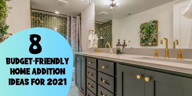 8 Budget-Friendly Home Addition Ideas For 2021