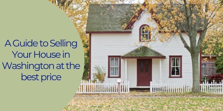 A Guide to Selling Your House in Washington at the best price