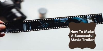 How To Make A Successful Movie Trailer