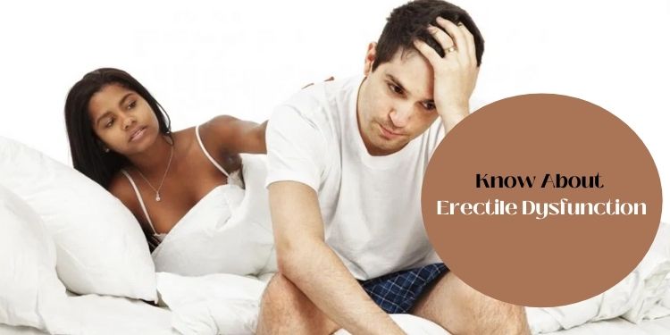 Know About Erectile Dysfunction