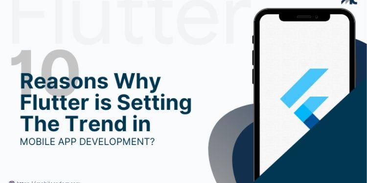 10 Reasons Why Flutter is Setting the Trend in Mobile App Development