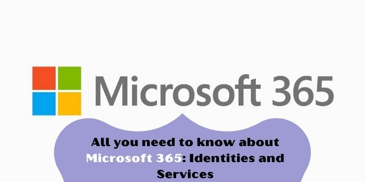 All you need to know about Microsoft 365: Identities and Services