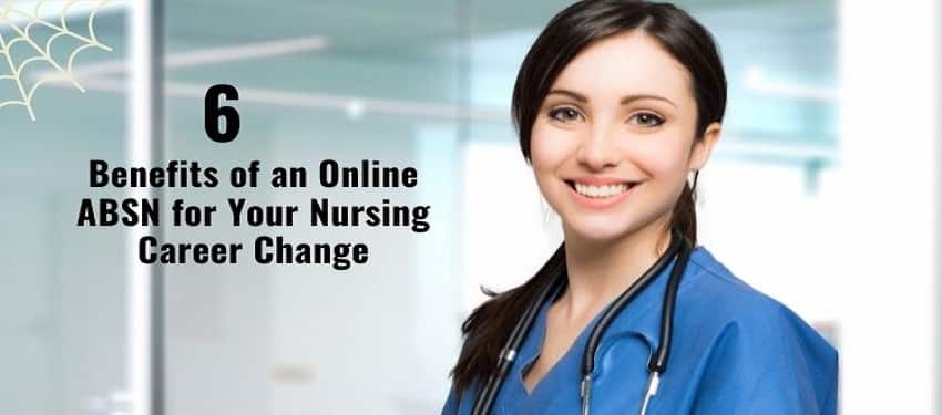 6 Benefits of an Online ABSN for Your Nursing Career Change
