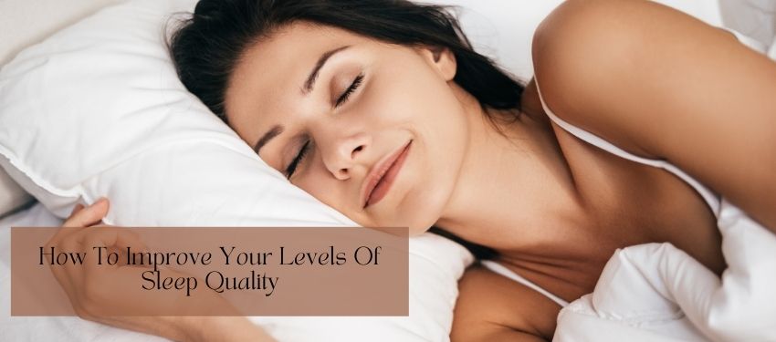 How To Improve Your Levels Of Sleep Quality