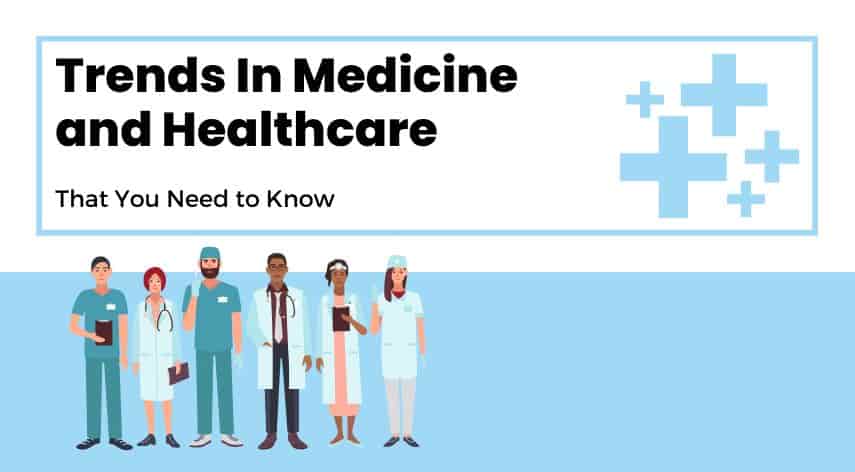 Trends In Medicine and Healthcare That You Need to Know