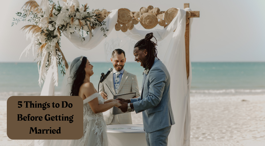 5 Things to Do Before Getting Married
