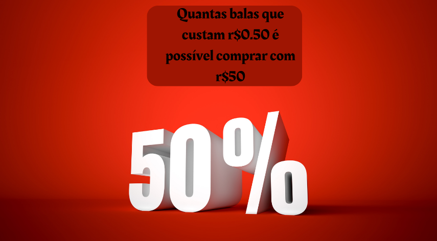 quantas balas que custam r$0.50 é possível comprar com r$50