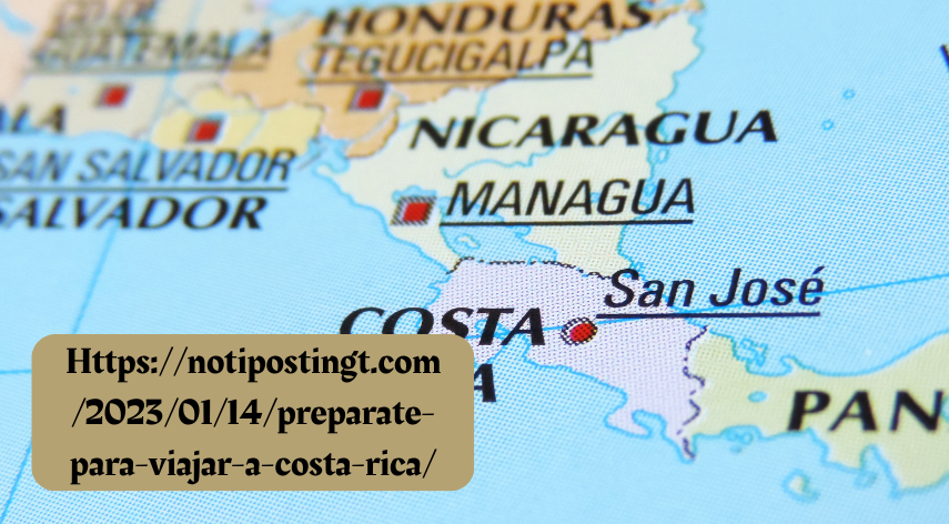 Https://notipostingt.com/2023/01/14/preparate-para-viajar-a-costa-rica/ |  step by step guide