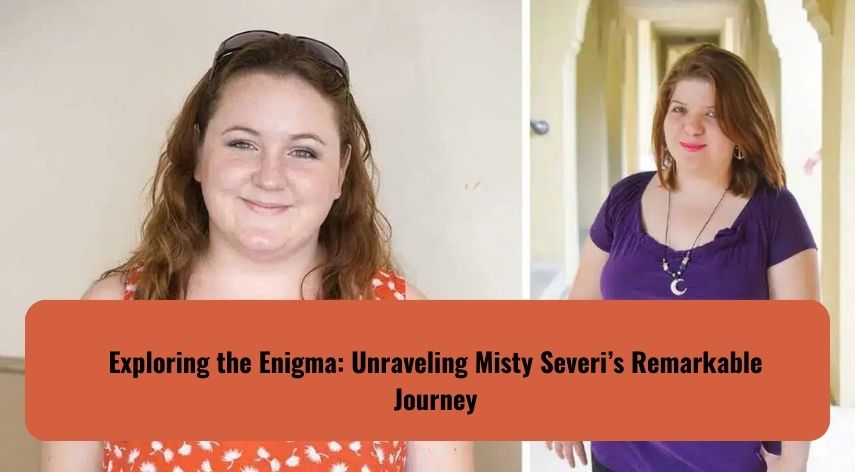 Exploring the Enigma: Unraveling Misty Severi's Remarkable Journey