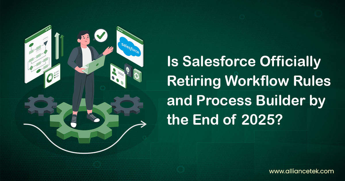 Is Salesforce Officially Retiring Workflow Rules and Process Builder by the End of 2025?